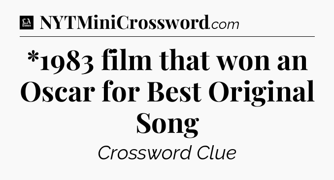 *1983 film that won an Oscar for Best Original Song - LA Times Crossword