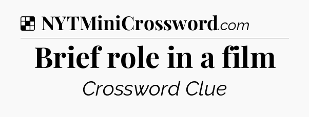 Solution: Brief role in a film - NYT Crossword