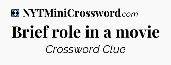 Solution: Brief role in a movie - NYT Mini Crossword
