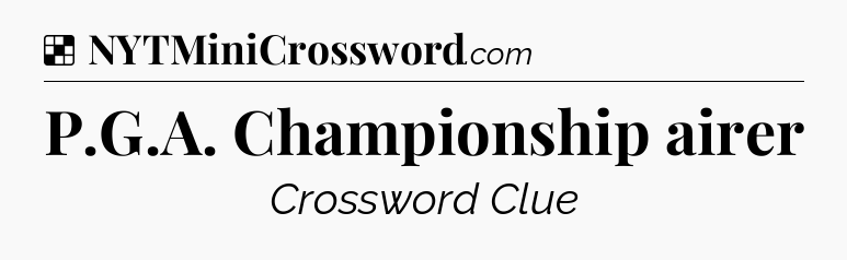 Solution: P.G.A. Championship airer - NYT Crossword