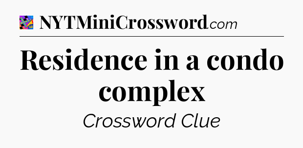 Residence in a condo complex Crossword Clue