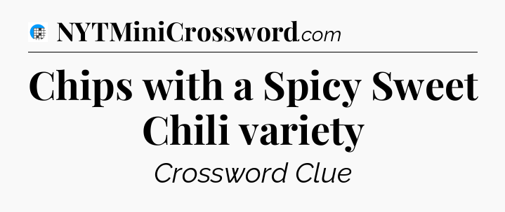 Chips with a Spicy Sweet Chili variety Crossword Clue