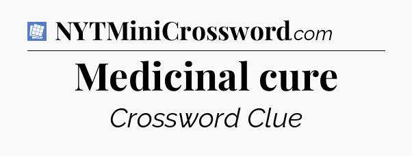 Medicinal cure Puzzle Page Crossword Clue