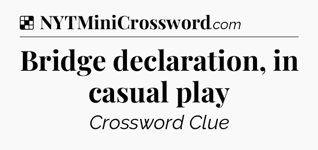 Solution: Bridge declaration, in casual play - NYT Crossword