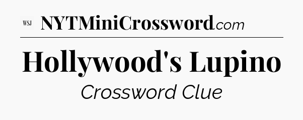 Hollywood's Lupino - WSJ Crossword