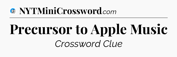 Precursor to Apple Music Crossword Clue