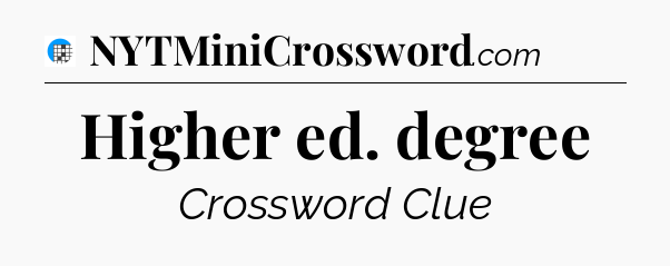 Higher ed. degree Crossword Clue