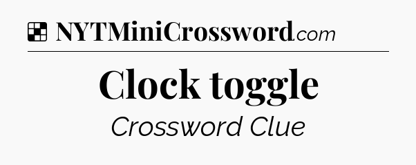 Solution: Clock toggle - NYT Crossword