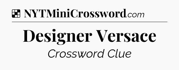 Solution: Designer Versace - NYT Crossword