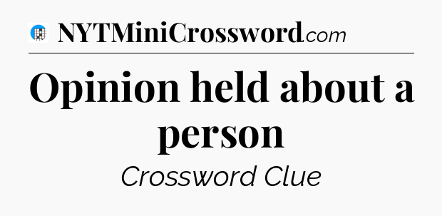 Opinion held about a person Crossword Clue