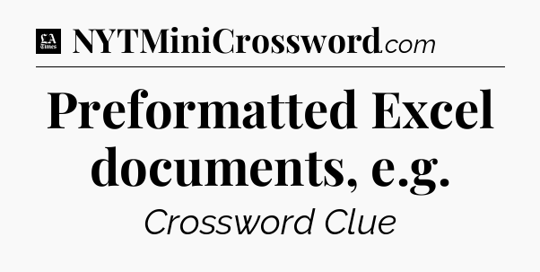 Preformatted Excel documents, e.g - LA Times Crossword