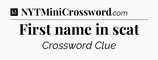 First name in scat - LA Times Crossword