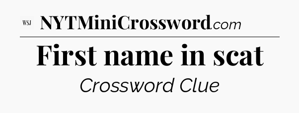 First name in scat - WSJ Crossword