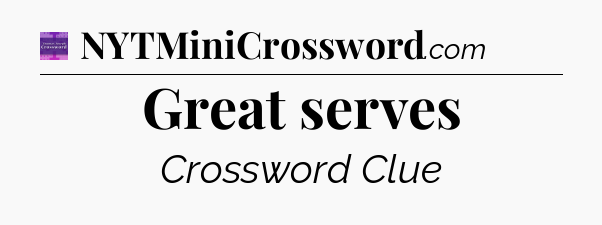 Great serves - Thomas Joseph Crossword