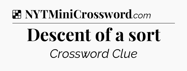 Solution: Descent of a sort - NYT Crossword