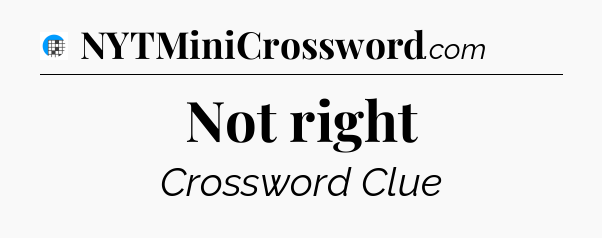 Not right Crossword Clue