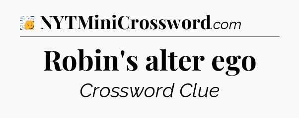 Robin's alter ego - 7 Little Words