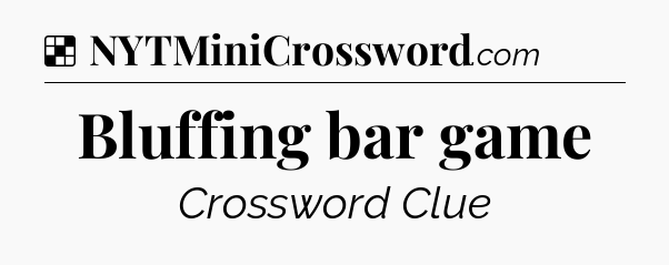 Solution: Bluffing bar game - NYT Crossword