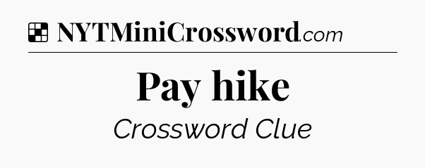 Solution: Pay hike - NYT Crossword