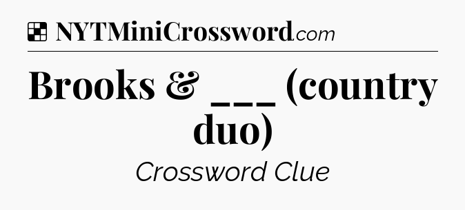 Solution: Brooks & ___ (country duo) - NYT Crossword