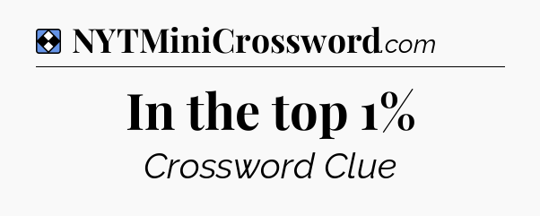 Solution: In the top 1% - NYT Mini Crossword