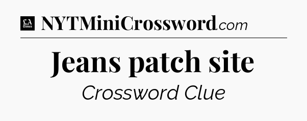 Jeans patch site - LA Times Crossword