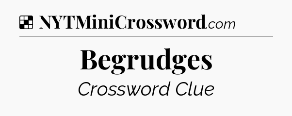 Solution: Begrudges - NYT Crossword