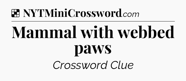 Solution: Mammal with webbed paws - NYT Crossword
