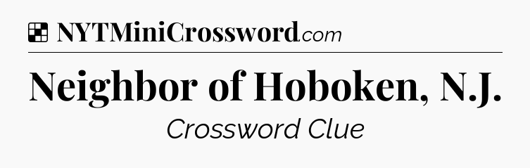 Solution: Neighbor of Hoboken, N.J - NYT Crossword