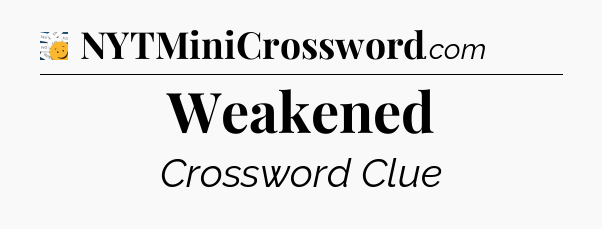 Weakened - 7 Little Words