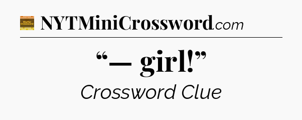 “— girl!” - Eugene Sheffer Crossword