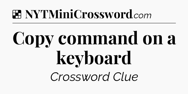 Solution: Copy command on a keyboard - NYT Crossword