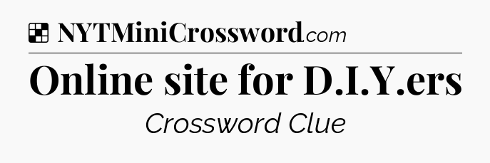 Online site for D.I.Y.ers NYT Crossword