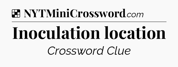 Solution: Inoculation location - NYT Crossword
