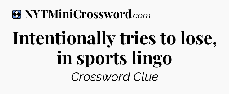 Solution: Intentionally tries to lose, in sports lingo - NYT Mini Crossword