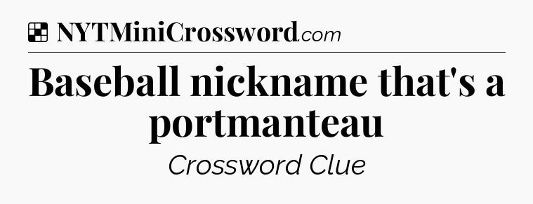 Solution: Baseball nickname that's a portmanteau - NYT Crossword