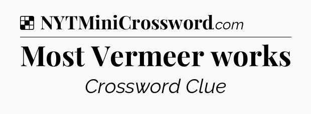 Solution: Most Vermeer works - NYT Crossword