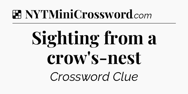Solution: Sighting from a crow's-nest - NYT Crossword