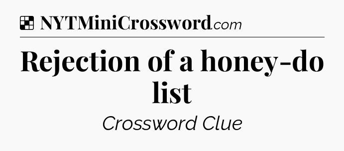 Solution: Rejection of a honey-do list - NYT Crossword
