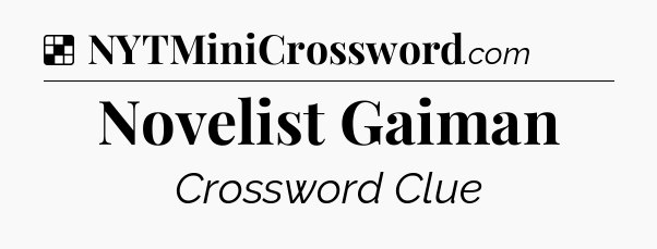 Solution: Novelist Gaiman - NYT Crossword