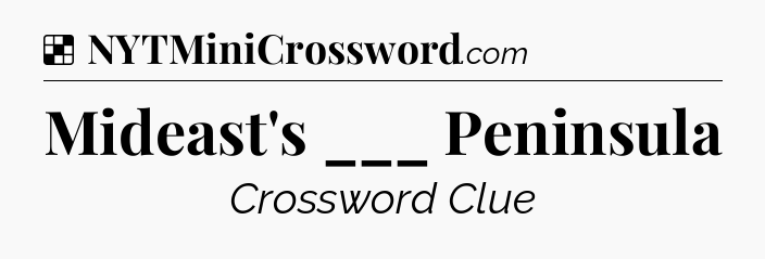 Solution: Mideast's ___ Peninsula - NYT Crossword