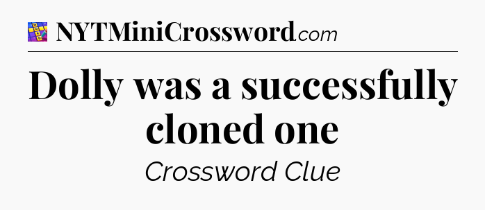 Dolly was a successfully cloned one Codycross