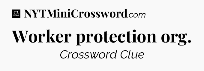 Worker protection org - LA Times Crossword