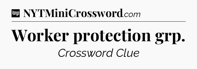 Worker protection grp Crossword Clue