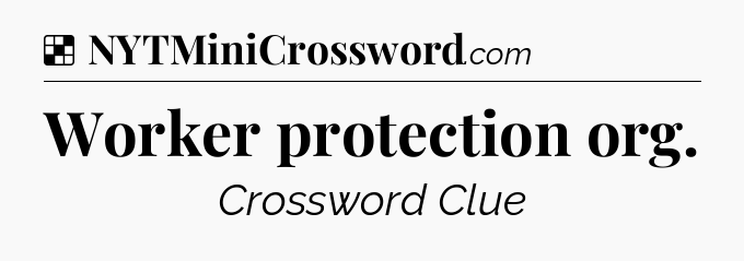 Solution: Worker protection org - NYT Crossword