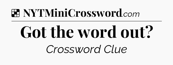 Solution: Got the word out - NYT Crossword