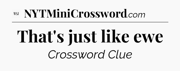 That's just like ewe - WSJ Crossword