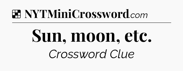 Solution: Sun, moon, etc - NYT Crossword