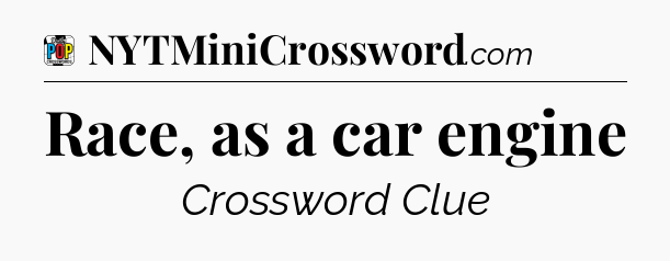 Race, as a car engine Crossword Clue