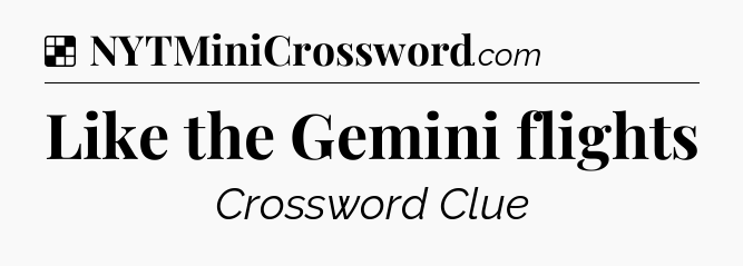 Solution: Like the Gemini flights - NYT Crossword